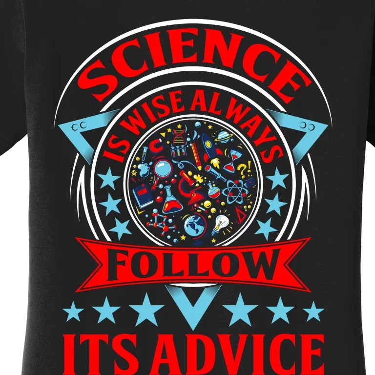 Science Is Wise Always Follow Its Advice Women's T-Shirt