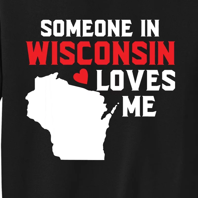 Someone In Wisconsin Loves Me Sweatshirt