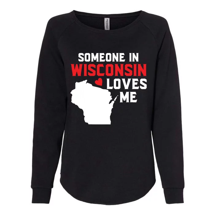 Someone In Wisconsin Loves Me Womens California Wash Sweatshirt