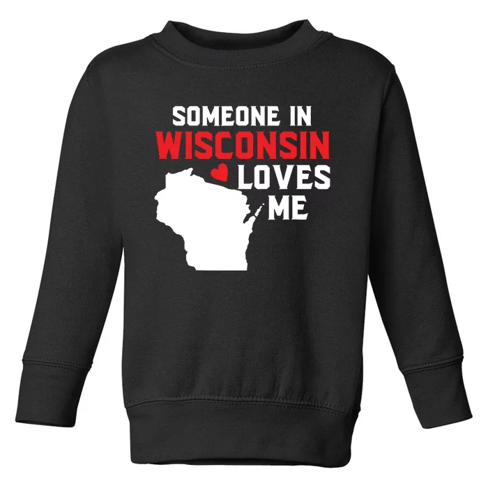 Someone In Wisconsin Loves Me Toddler Sweatshirt