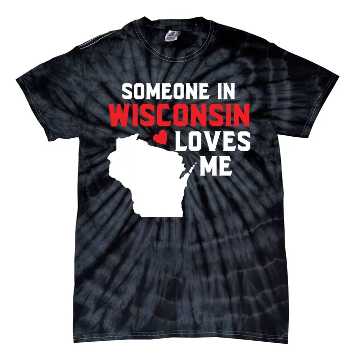 Someone In Wisconsin Loves Me Tie-Dye T-Shirt