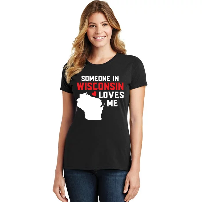 Someone In Wisconsin Loves Me Women's T-Shirt