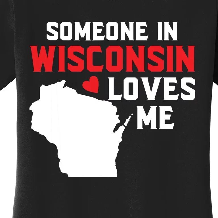 Someone In Wisconsin Loves Me Women's T-Shirt