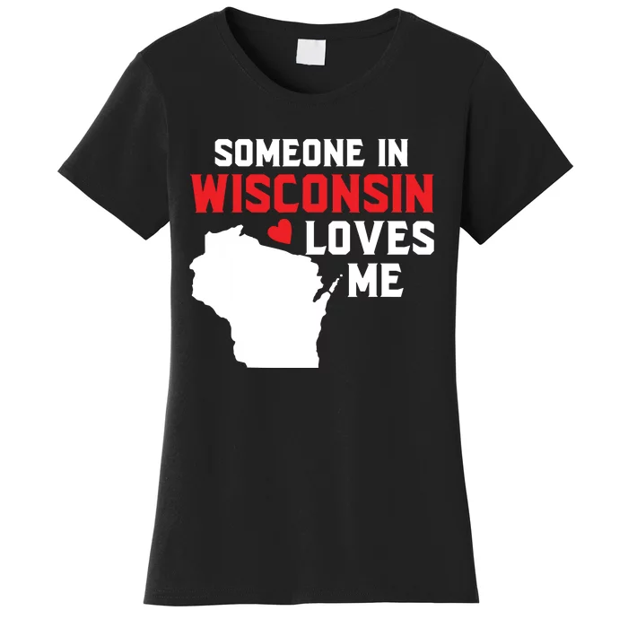 Someone In Wisconsin Loves Me Women's T-Shirt