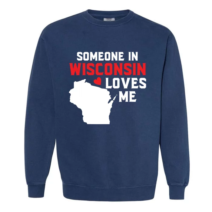 Someone In Wisconsin Loves Me Garment-Dyed Sweatshirt