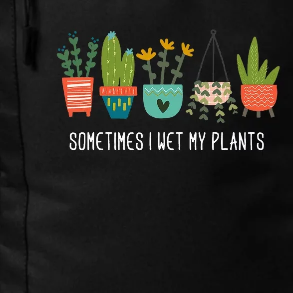 Sometimes I Wet My Plants Funny Gardening Cactus Daily Commute Backpack