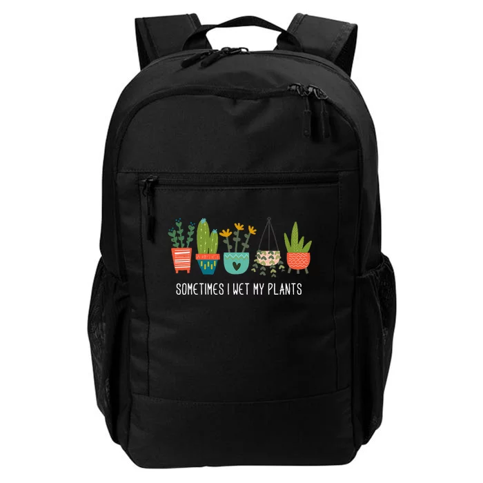 Sometimes I Wet My Plants Funny Gardening Cactus Daily Commute Backpack