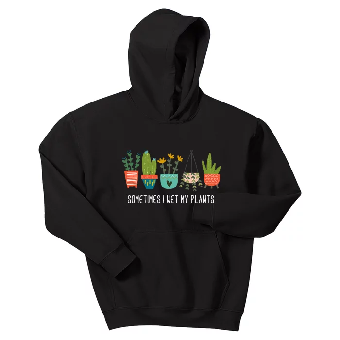 Sometimes I Wet My Plants Funny Gardening Cactus Kids Hoodie