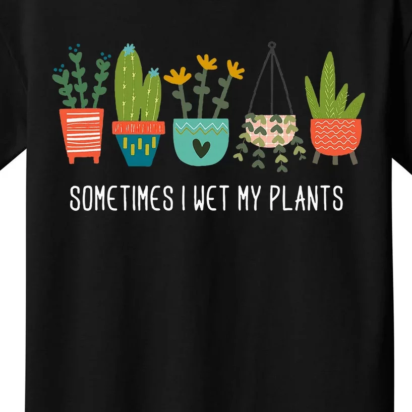 Sometimes I Wet My Plants Funny Gardening Cactus Kids T-Shirt