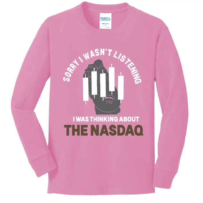 Sorry I WasnT Listening I Was Thinking About The Nasdaq Kids Long Sleeve Shirt