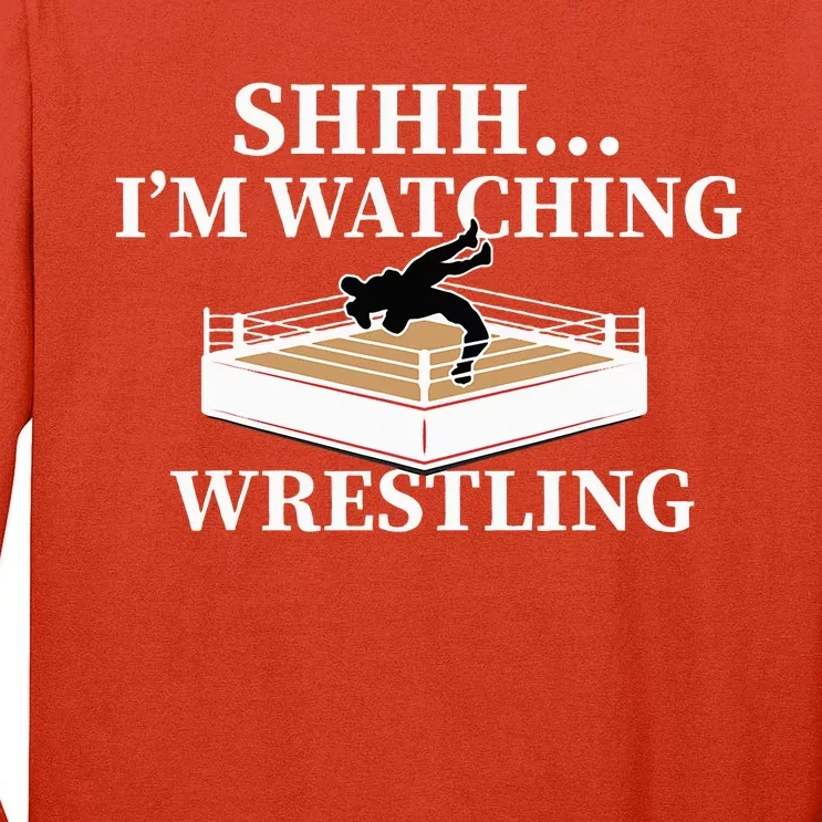 Shhh IM Watching Wrestling Wrestling Lover Gift Tall Long Sleeve T-Shirt