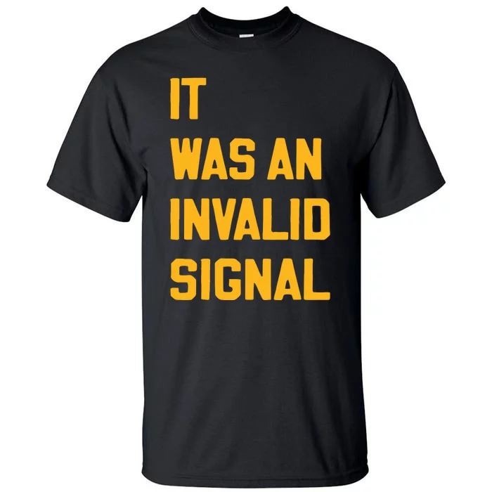 Sotastickco It Was An Invalid Signal Tall T-Shirt