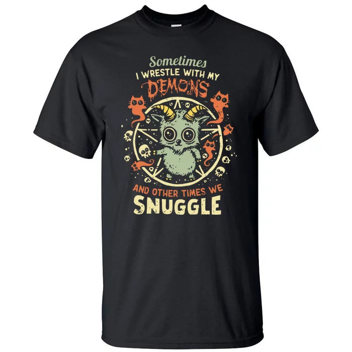 Sometime I Wrestle With My Demons And Other Times We Snuggle Tall T-Shirt