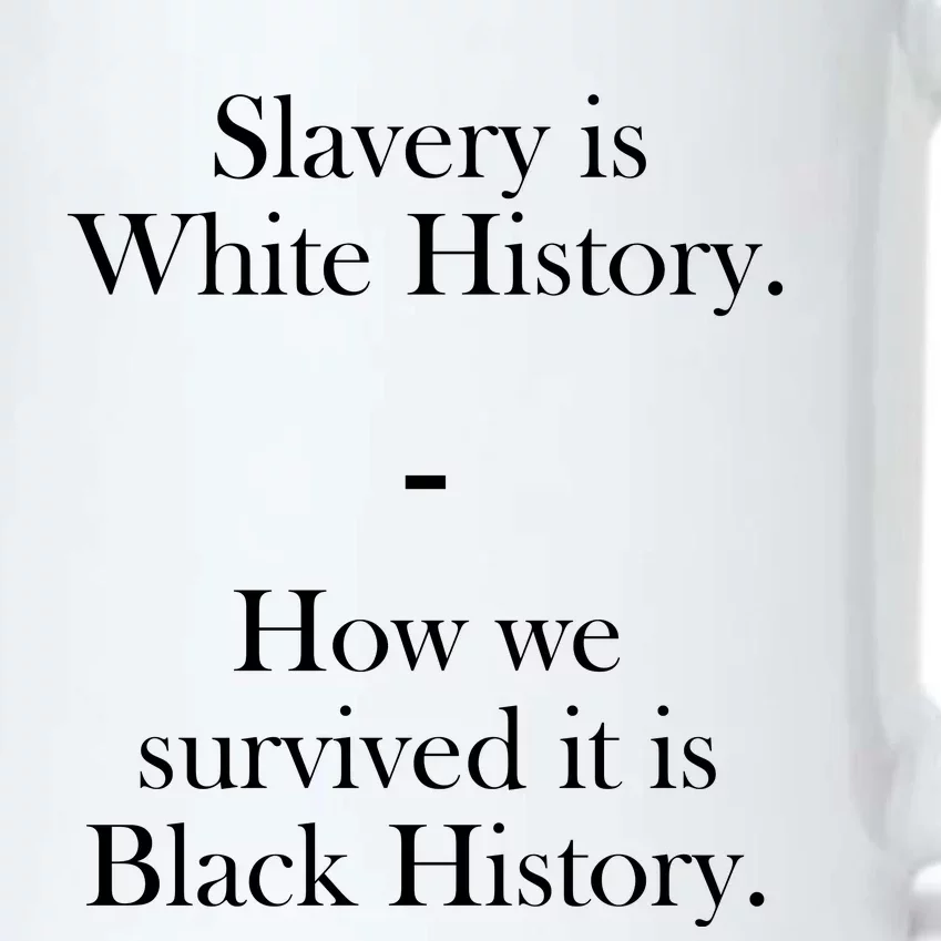 Slavery Is White History How We Survived It Is Black History Black Color Changing Mug