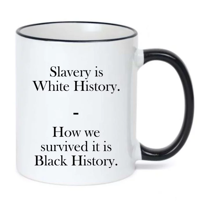 Slavery Is White History How We Survived It Is Black History Black Color Changing Mug