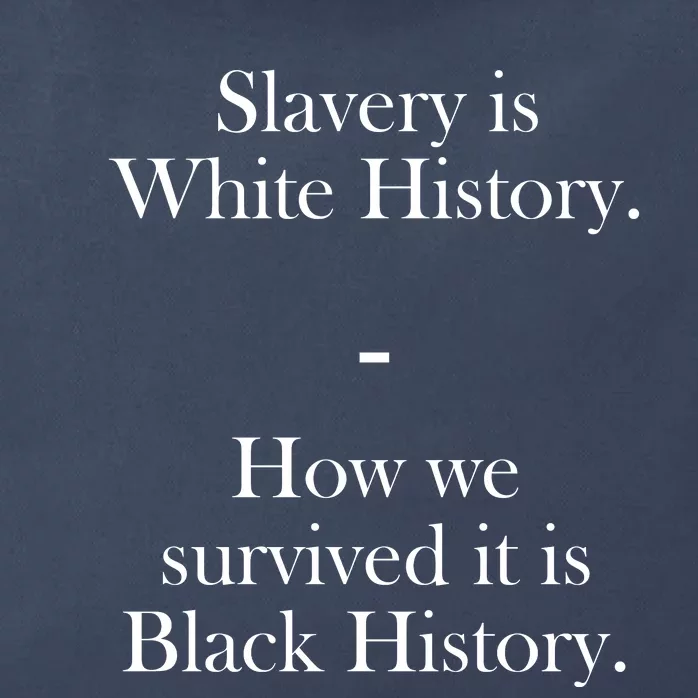 Slavery Is White History How We Survived It Is Black History Zip Tote Bag