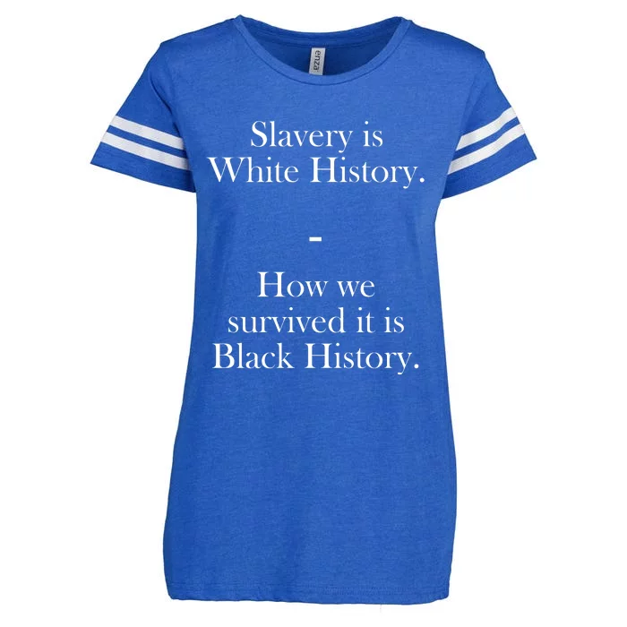 Slavery Is White History How We Survived It Is Black History Enza Ladies Jersey Football T-Shirt