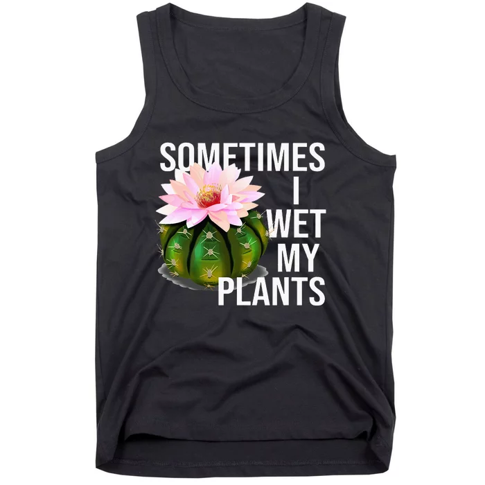 Sometimes I Wet My Plants Funny Gardening Cactus Lover Tank Top