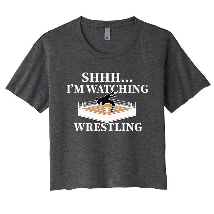 Shhh IM Watching Wrestling Funny Wrestling Lover Gift Women's Crop Top Tee