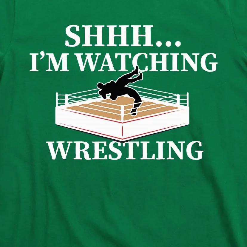 Shhh IM Watching Wrestling Funny Wrestling Lover Gift T-Shirt