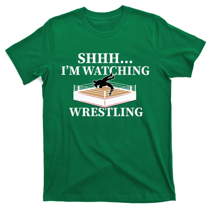 Shhh IM Watching Wrestling Funny Wrestling Lover Gift T-Shirt