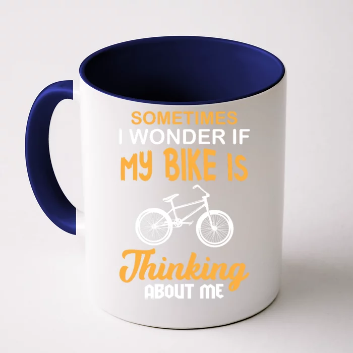 Sometimes I Wonder If My Bike Is Thinking About Me Front & Back Coffee Mug