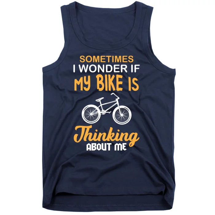 Sometimes I Wonder If My Bike Is Thinking About Me Tank Top