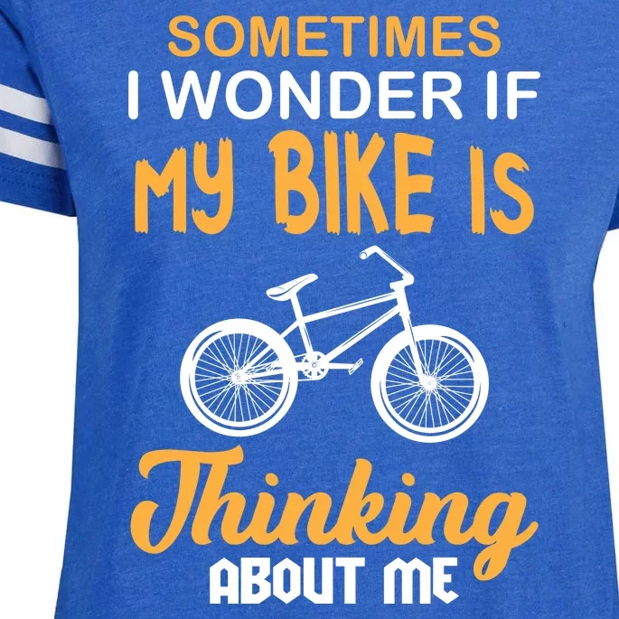 Sometimes I Wonder If My Bike Is Thinking About Me Enza Ladies Jersey Football T-Shirt