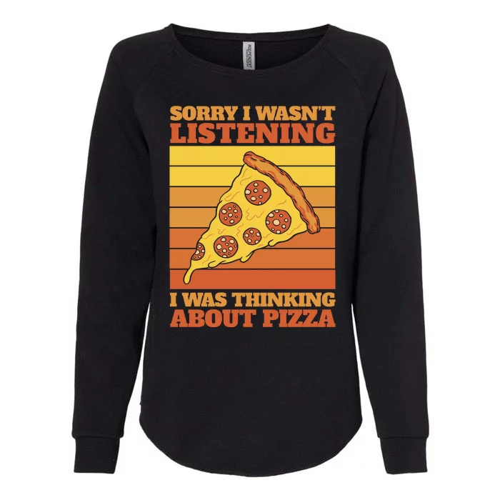 Sorry I Wasn't Listening I Was Thinking About Pizza Womens California Wash Sweatshirt