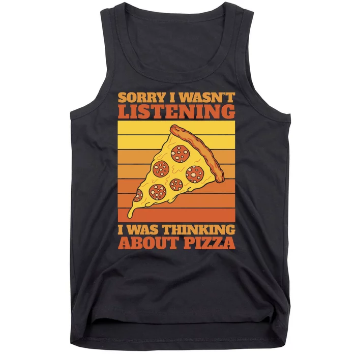 Sorry I Wasn't Listening I Was Thinking About Pizza Tank Top