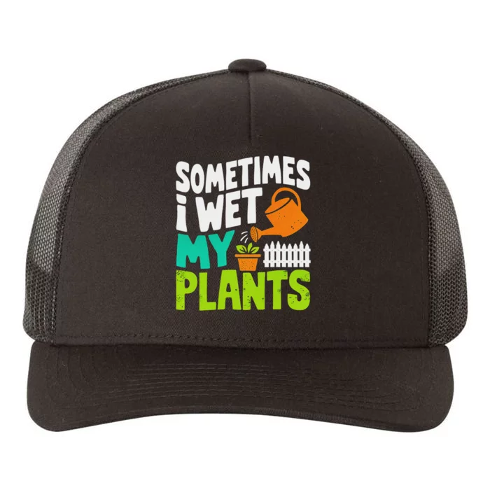 Sometimes I Wet My Plants Funny Gardening Design Yupoong Adult 5-Panel Trucker Hat