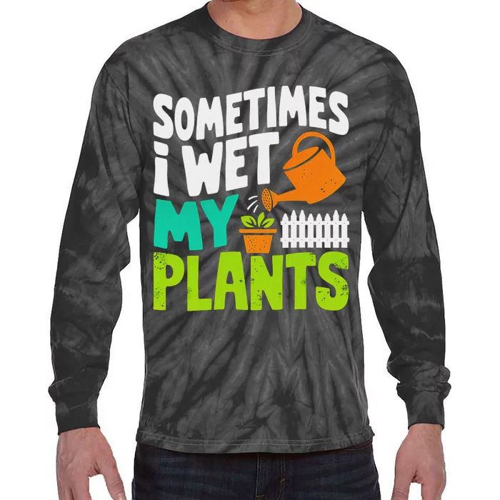 Sometimes I Wet My Plants Funny Gardening Design Tie-Dye Long Sleeve Shirt