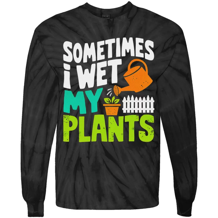 Sometimes I Wet My Plants Funny Gardening Design Tie-Dye Long Sleeve Shirt