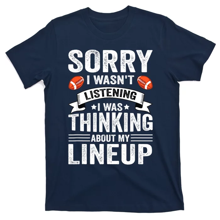 Sorry I Wasn't Listening Football Player Fantasy Football T-Shirt