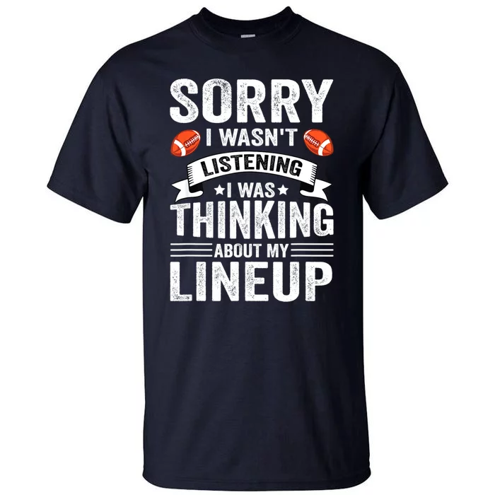 Sorry I Wasn't Listening Football Player Fantasy Football Tall T-Shirt