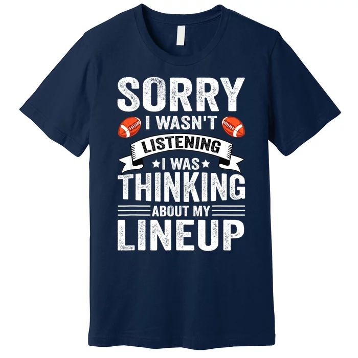 Sorry I Wasn't Listening Football Player Fantasy Football Premium T-Shirt