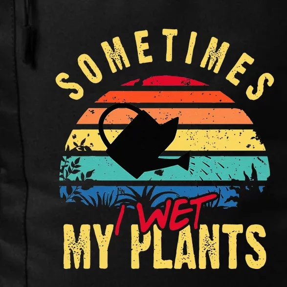 Sometimes I Wet My Plants Gardener Gardening Plant Grower Daily Commute Backpack