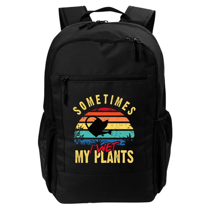 Sometimes I Wet My Plants Gardener Gardening Plant Grower Daily Commute Backpack