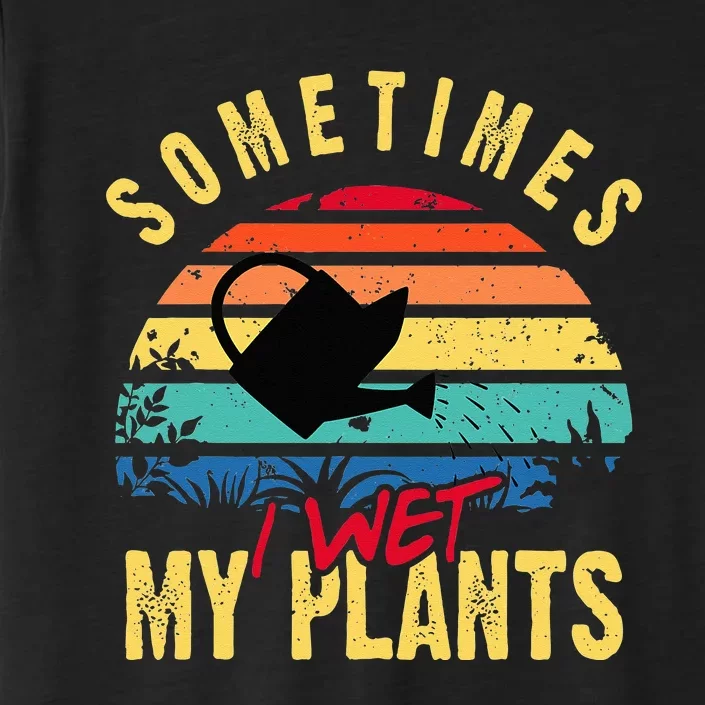 Sometimes I Wet My Plants Gardener Gardening Plant Grower ChromaSoft Performance T-Shirt