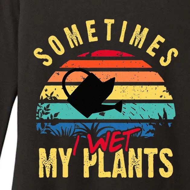 Sometimes I Wet My Plants Gardener Gardening Plant Grower Womens CVC Long Sleeve Shirt