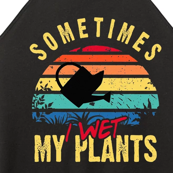 Sometimes I Wet My Plants Gardener Gardening Plant Grower Women’s Perfect Tri Rocker Tank