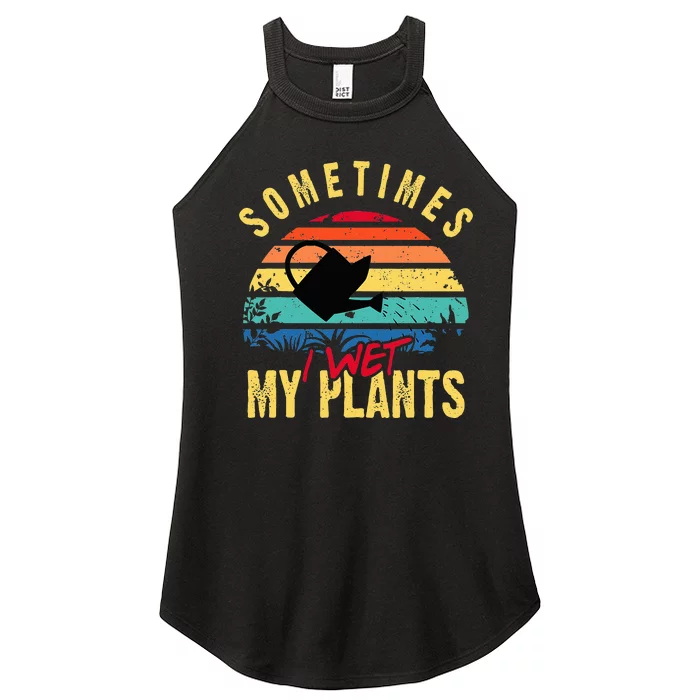 Sometimes I Wet My Plants Gardener Gardening Plant Grower Women’s Perfect Tri Rocker Tank