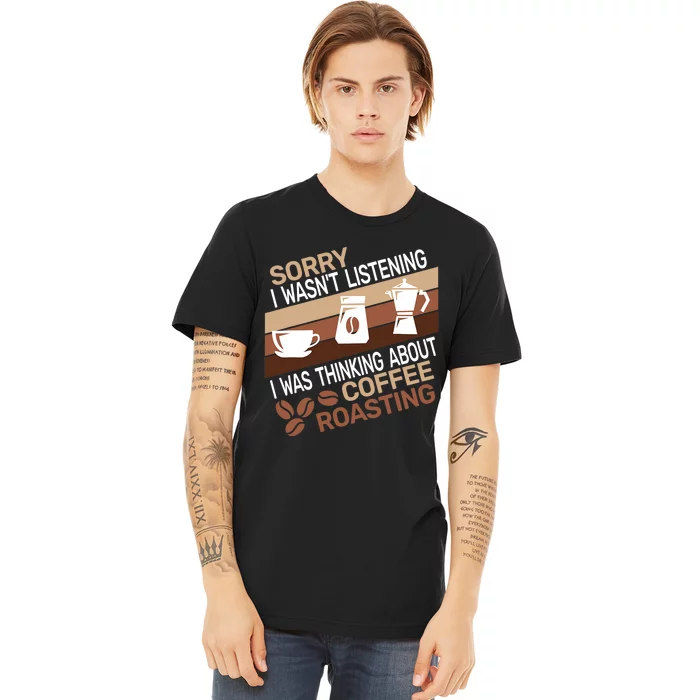 Sorry I Wasnt Coffee Roasting Retro Barista Coffee Roaster Premium T-Shirt