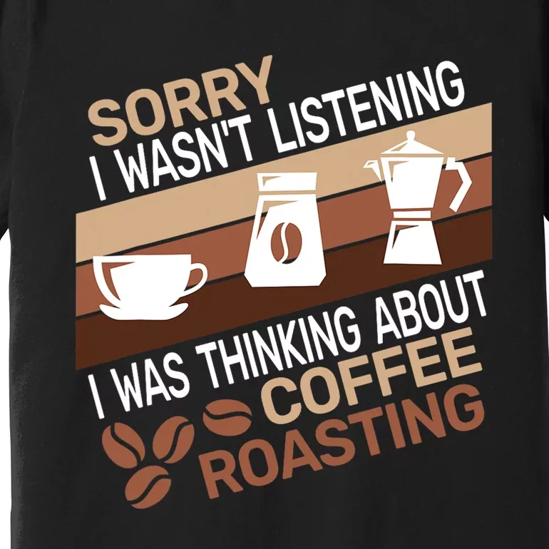 Sorry I Wasnt Coffee Roasting Retro Barista Coffee Roaster Premium T-Shirt