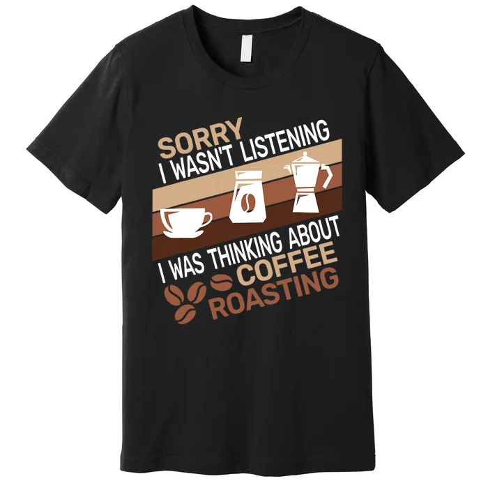 Sorry I Wasnt Coffee Roasting Retro Barista Coffee Roaster Premium T-Shirt