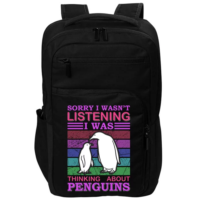 Sorry I Wasn't Listening I Was Thinking About Penguins Impact Tech Backpack