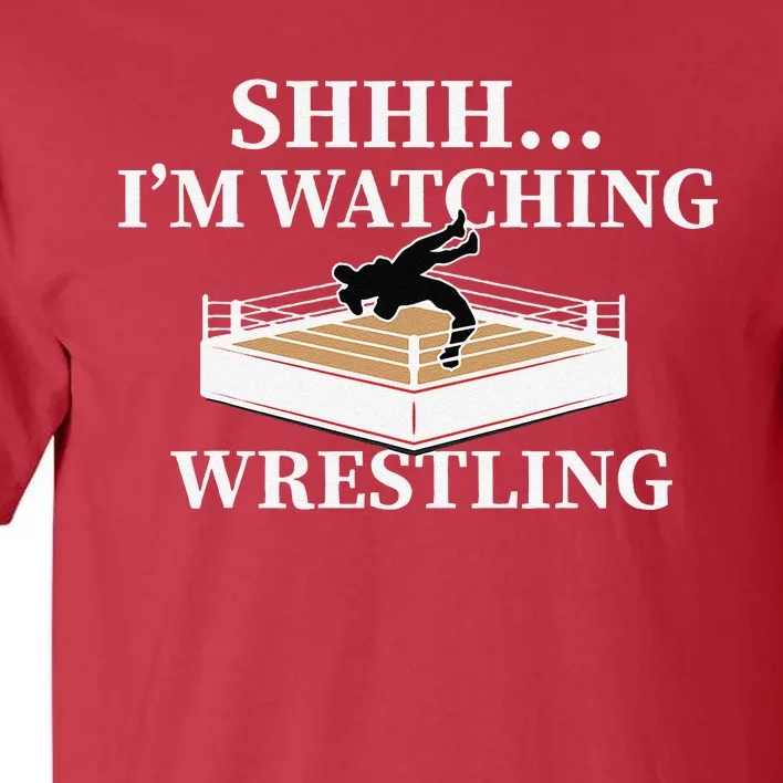 Shhh IM Watching Wrestling Funny Wrestling Lover Gift Tall T-Shirt