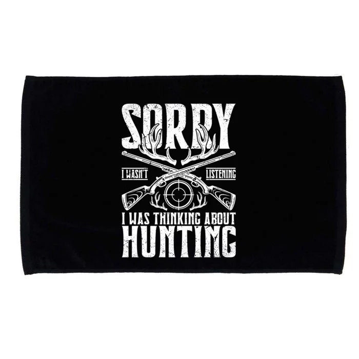 Sorry I Wasnt Listening I Was Thinking About Hunting Gift Microfiber Hand Towel