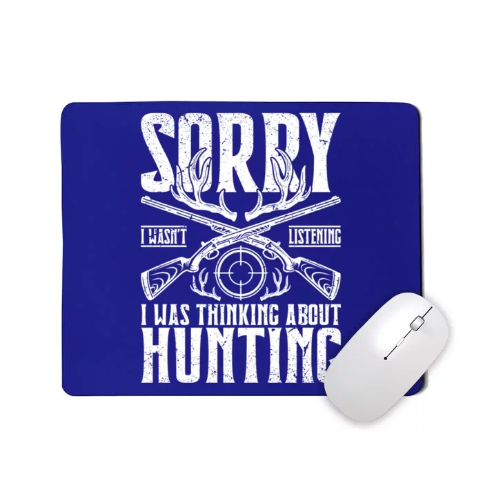 Sorry I Wasnt Listening I Was Thinking About Hunting Gift Mousepad