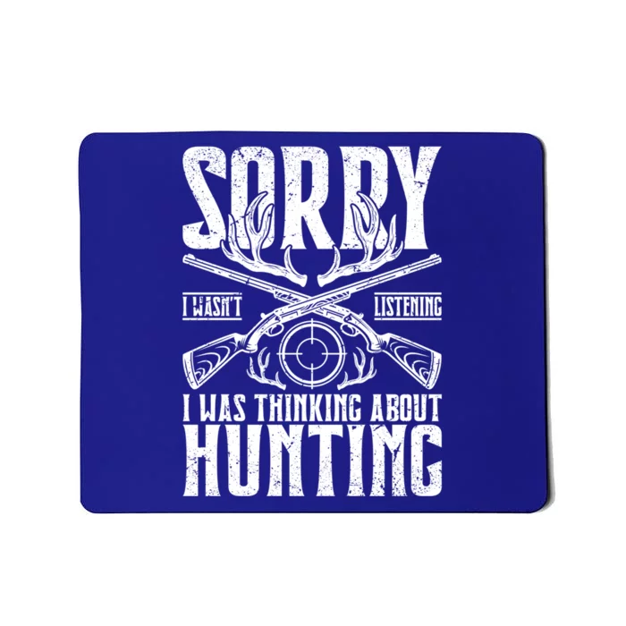 Sorry I Wasnt Listening I Was Thinking About Hunting Gift Mousepad